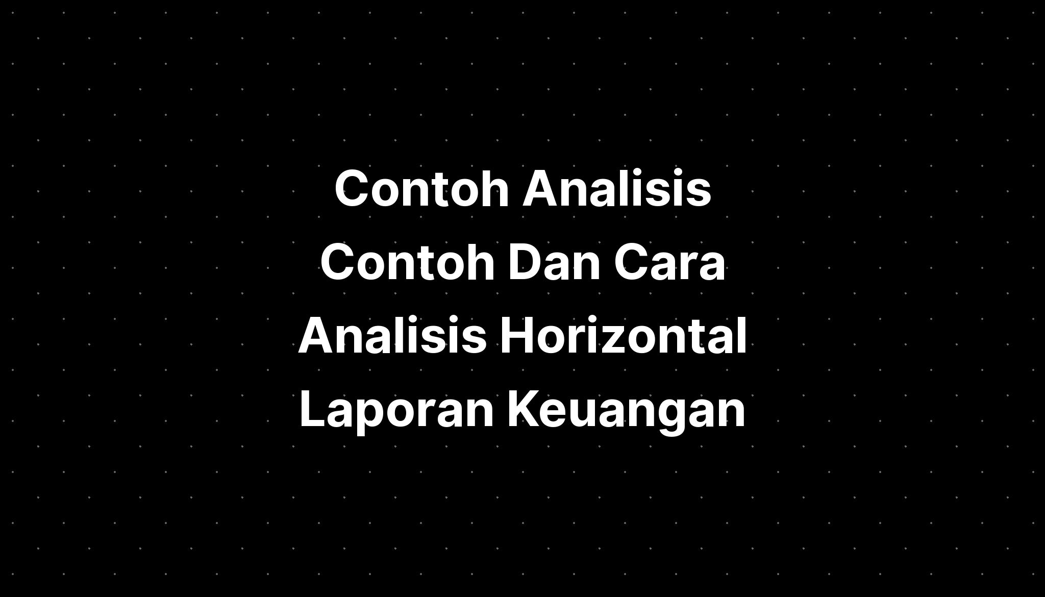 Contoh Analisis Contoh Dan Cara Analisis Horizontal Laporan Keuangan ...